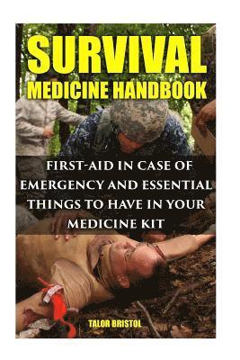 Talor Bristol - Survival Medicine Handbook: First-aid In Case Of Emergency And Essential Things To Have In Your Medicine Kit, Häftad