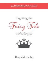 bokomslag Forgetting the Fairy Tale Companion Guide: moving beyond expectations into God's best for your life