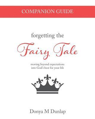 bokomslag Forgetting the Fairy Tale Companion Guide: moving beyond expectations into God's best for your life