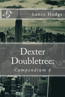 Dexter Doubletree: Compendium 4 1