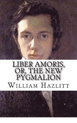bokomslag Liber Amoris, Or, The New Pygmalion