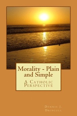 bokomslag Morality - Plain and Simple: A Catholic Perspective