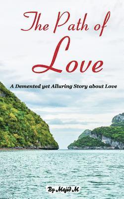 bokomslag The Path of Love: A Demented yet Alluring Story about Love