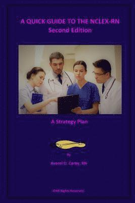 A QUICK GUIDE TO THE NCLEX-RN - Second Edition: A Strategy Plan 1