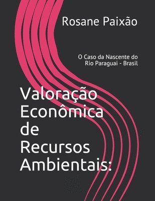Valoração Econômica de Recursos Ambientais: O Caso da Nascente do Rio Paraguai - Brasil 1