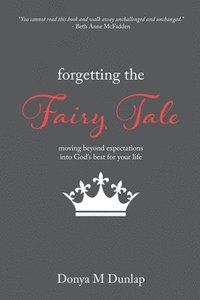 bokomslag Forgetting the Fairy Tale: Moving beyond expectations into God's best for your life