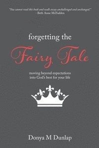 bokomslag Forgetting the Fairy Tale: Moving beyond expectations into God's best for your life
