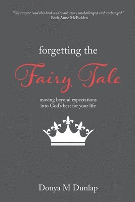 bokomslag Forgetting the Fairy Tale: Moving beyond expectations into God's best for your life