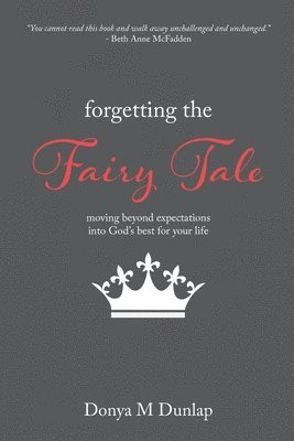 Forgetting the Fairy Tale: Moving beyond expectations into God's best for your life 1