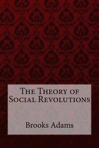 bokomslag The Theory of Social Revolutions Brooks Adams