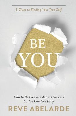 bokomslag Be You: How To Be Free and Attract Success So You Can Live Fully