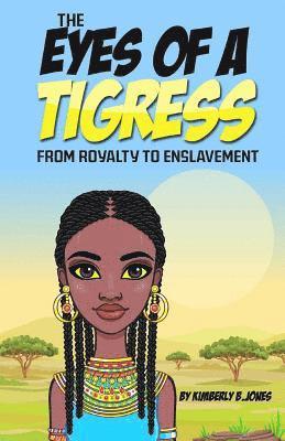 Kimberly Boyd Jones - The Eyes of a Tigress: From royalty to enslavement, Häftad