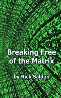 bokomslag Breaking Free of the Matrix: Exploring Spiritual Allegory, Social Commentary and Positive Psychology Woven within the Blockbuster Trilogy