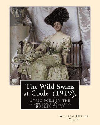 bokomslag The Wild Swans at Coole (1919). By: William Butler Yeats: "The Wild Swans at Coole" is a lyric poem by the Irish poet William Butler Yeats (1865-1939)