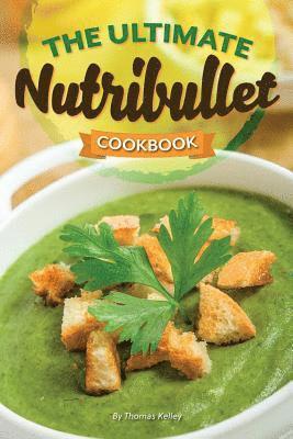 Thomas Kelley - The Ultimate Nutribullet Cookbook: Nutribullet Recipe Book for Better Health and Well-Being, Häftad. Tillgänglighet: Lägg i varukorg