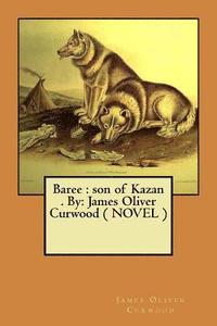 bokomslag Baree: son of Kazan . By: James Oliver Curwood ( NOVEL )