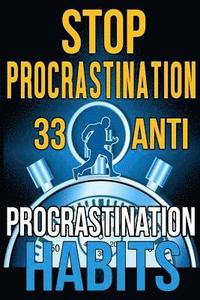 bokomslag Stop Procrastination: 33 Anti-Procrastination Habits To Stop Being Lazy And Earn Back Your 1095 Hours A Year