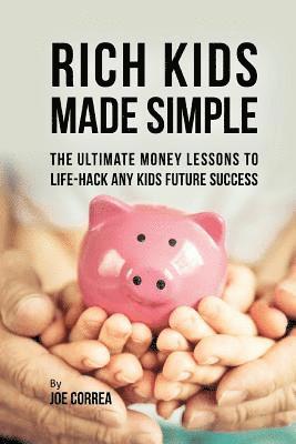 bokomslag Rich Kids Made Simple: The Ultimate Money Lessons to Life-Hack any Kids Future Success