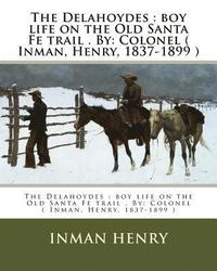 bokomslag The Delahoydes: boy life on the Old Santa Fe trail . By: Colonel ( Inman, Henry, 1837-1899 )