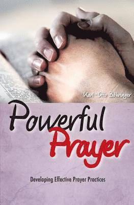 Powerful Prayer: Developing Effective Prayer Practices 1