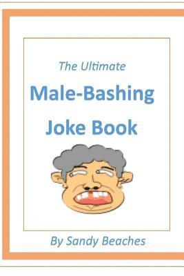 The Ultimate Male-Bashing Joke Book 1