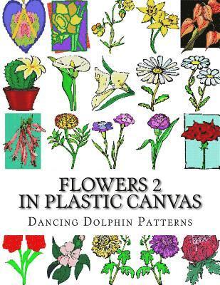 Dancing Dolphin Patterns - Flowers 2: in Plastic Canvas, Häftad