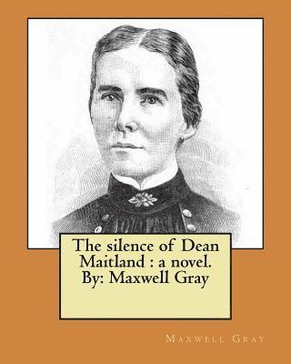 The silence of Dean Maitland: a novel. By: Maxwell Gray 1
