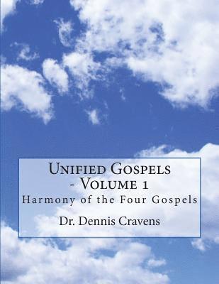 Dennis J. Cravens - Unified Gospels - Volume 1: Harmony of the Four Gospels, Häftad
