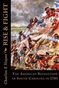 bokomslag Rise & Fight: The American Revolution in South Carolina in 1781