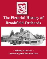bokomslag The Pictorial History of Brookfield Orchards: Celebrating 100 Years of Central Massachusetts Favorite Orchard