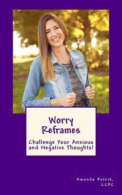 Amanda Petrik Lcpc - Worry Reframes: Challenge Your Anxious and Negative Thoughts!, Häftad