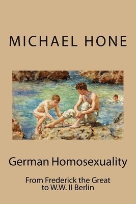 bokomslag German Homosexuality: From Frederick the Great to W.W. II Berlin