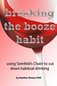 bokomslag Breaking the Booze Habit: Using 'Seinfeld's Chain'' to cut down habitual drinking