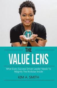 bokomslag The Value Lens: What Every Success Driven Leader Needs to Magnify the Rockstar Inside