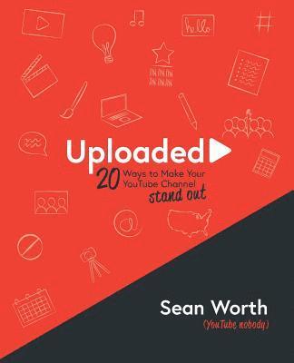 Sean B. Worth - Uploaded: 20 Ways to Make your YouTube Channel Stand Out!, Häftad