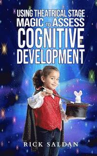 bokomslag Using Theatrical Stage Magic to Assess Cognitive Development: Exploring Fundamental Building Blocks in Childhood Development with Conjuring, Comedy an