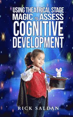 Using Theatrical Stage Magic to Assess Cognitive Development: Exploring Fundamental Building Blocks in Childhood Development with Conjuring, Comedy an 1