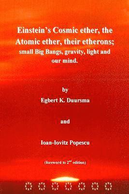 Einstein's Cosmic ether, the Atomic ether, their etherons; small Big Bangs, grav