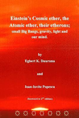 Einstein's Cosmic ether, the Atomic ether, their etherons; small Big Bangs, grav 1