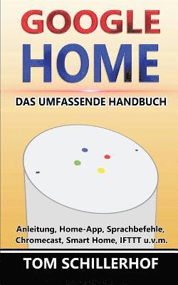 bokomslag Google Home - Das umfassende Handbuch: Anleitung, Home-App, Sprachbefehle, Chromecast, Smart Home, IFTTT u.v.m.