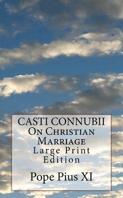 Pope Pius XI - CASTI CONNUBII On Christian Marriage: Large Print Edition, Häftad