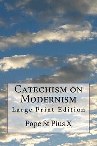 bokomslag Catechism on Modernism: Large Print Edition