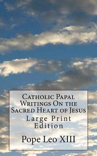 bokomslag Catholic Papal Writings On the Sacred Heart of Jesus: Large Print Edition