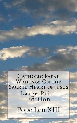 bokomslag Catholic Papal Writings On the Sacred Heart of Jesus: Large Print Edition