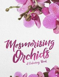 bokomslag Mesmerising Orchids: A Colouring Book