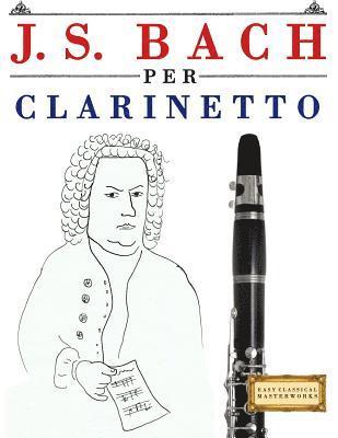 J. S. Bach Per Clarinetto: 10 Pezzi Facili Per Clarinetto Libro Per Principianti 1