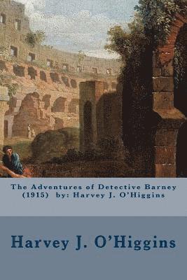 Harvey J. O'Higgins - The Adventures of Detective Barney (1915) by: Harvey J. O'Higgins, Häftad