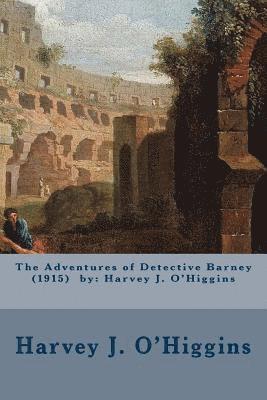 The Adventures of Detective Barney (1915) by: Harvey J. O'Higgins 1