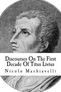 bokomslag Discourses On The First Decade Of Titus Livius