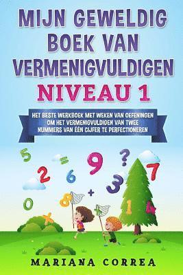 bokomslag MIJN GEWELDIG BOEK Van VERMENIGVULDIGEN NIVEAU 1: HET BESTE WERKBOEK MET WEKEN VAN OEFENINGEN OM HET VERMENIGVULDIGEN VAN TWEE NUMMERS VAN EEN CIJFER